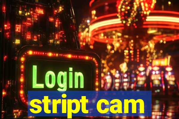 stript cam